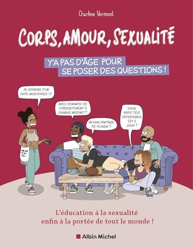 Corps, amour, sexualité : y'a pas d'âge pour se poser des questions !: L'éducation à la sexualité enfin à la portée de tout le monde ! von ALBIN MICHEL