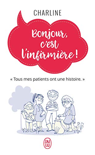 Bonjour, c'est l'infirmière !: "Tous mes patients ont une histoire." von J'AI LU