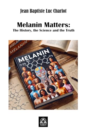 Melanin Matters: The History, the Science, and the Truth von Independently published