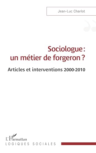 Sociologue : un métier de forgeron ?: Articles et interventions 2000-2010 von Editions L'Harmattan