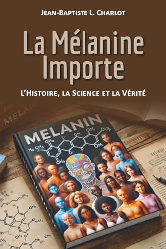 La Mélanine Importe: L'Histoire, la Science et La Vérité von Independently published