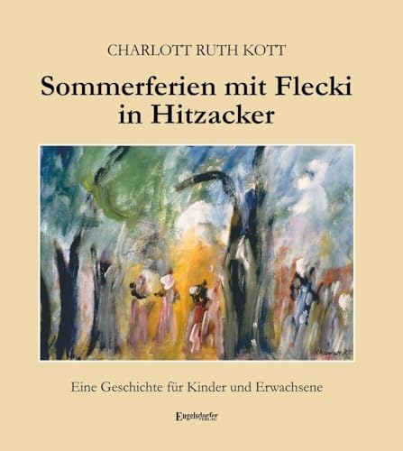 Sommerferien mit Flecki in Hitzacker: Eine Geschichte für Kinder und Erwachsene von Engelsdorfer Verlag