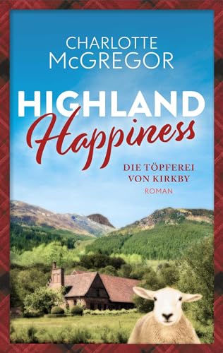 Highland Happiness - Die Töpferei von Kirkby: Eine Schottland-Romanze in den malerischen Highlands von Autorinnen-WG