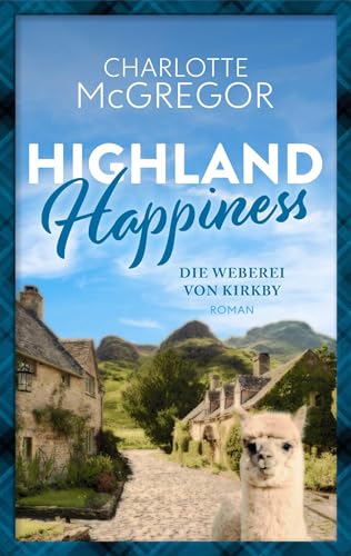 Highland Happiness - Die Weberei von Kirkby: Eine Schottland-Romanze in den malerischen Highlands von Autorinnen-WG