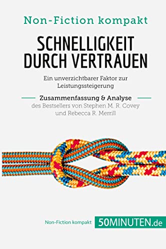 Schnelligkeit durch Vertrauen. Zusammenfassung & Analyse des Bestsellers von Stephen M. R. Covey und Rebecca R. Merrill: Ein unverzichtbarer Faktor zur Leistungssteigerung (Non-Fiction kompakt) Schnelligkeit durch Vertrauen. Zusammenfassung & Analyse des Bestsellers von Stephen M. R. Covey und Rebecca R. Merrill: Ein unverzichtbarer Faktor zur Leistungssteigerung (Non-Fiction kompakt) von 50Minuten.de