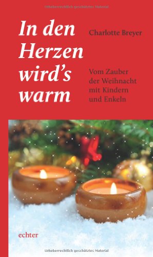 In den Herzen wird s warm: Vom Zauber der Weihnacht mit Kindern und Enkeln In den Herzen wird s warm: Vom Zauber der Weihnacht mit Kindern und Enkeln von Echter