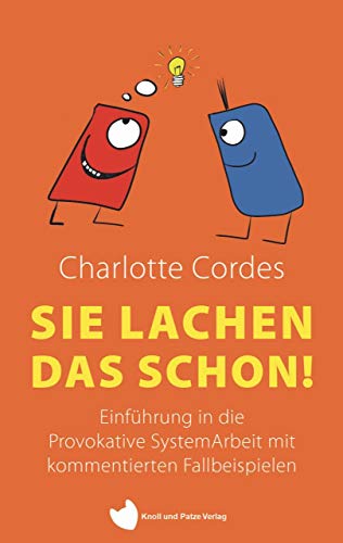 Sie lachen das schon! Einführung in die Provokative SystemArbeit mit kommentierten Fallbeispielen Sie lachen das schon! Einführung in die Provokative SystemArbeit mit kommentierten Fallbeispielen von NOVA MD