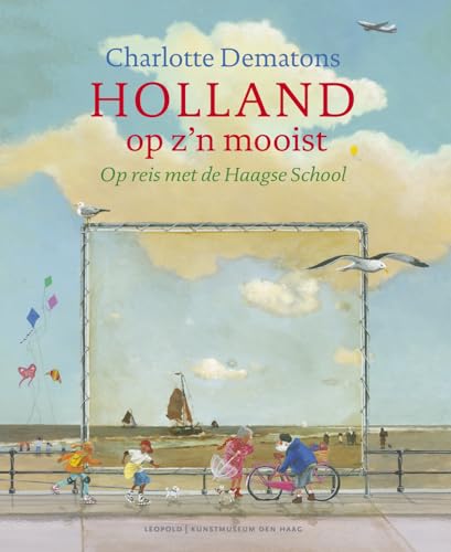 Holland op z'n mooist: Op reis met de Haagse School (Kunstprentenboeken van Leopold en Gemeentemuseum Den Haag) von Leopold