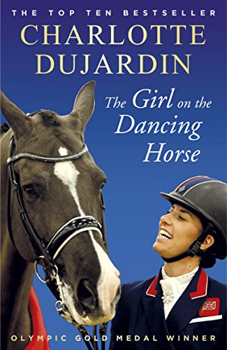 The Girl on the Dancing Horse: Charlotte Dujardin and Valegro von Arrow