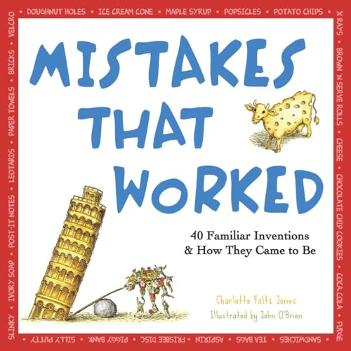 Mistakes That Worked: 40 Familiar Inventions & How They Came to Be