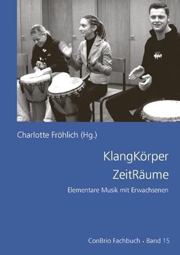 KlangKörper ZeitRäume: Elementare Musik mit Erwachsenen (ConBrio Fachbuch)