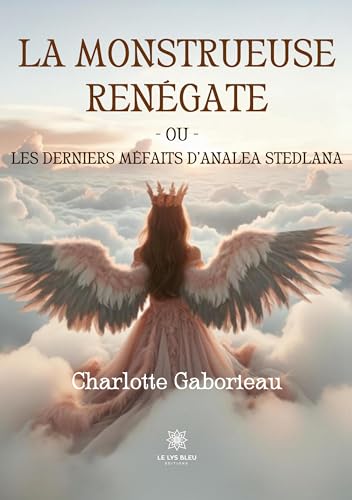 La monstrueuse Renégate ou Les derniers méfaits d'Analea Stedlana von Le Lys Bleu