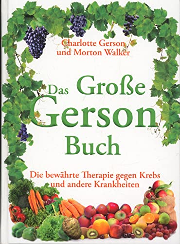 Das Große Gerson Buch: Die bewährte Therapie gegen Krebs und andere Krankheiten