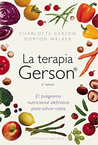 La terapia Gerson: el programa nutricional definitivo para salvar vidas (SALUD Y VIDA NATURAL) von EDICIONES OBELISCO S.L.