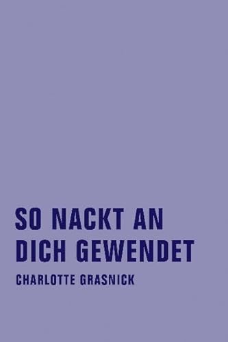 So nackt an dich gewendet: Gesammelte Gedichte