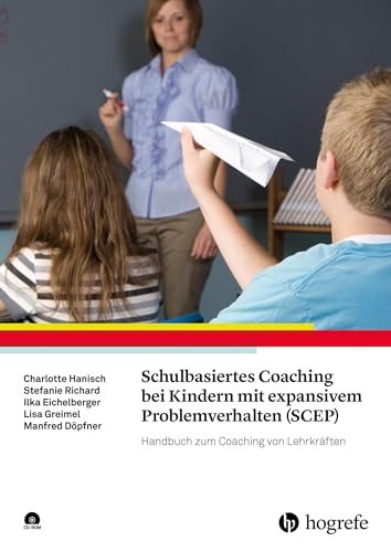 Schulbasiertes Coaching bei Kindern mit expansivem Problemverhalten (SCEP): Handbuch zum Coaching von Lehrkräften von Hogrefe Verlag GmbH + Co.