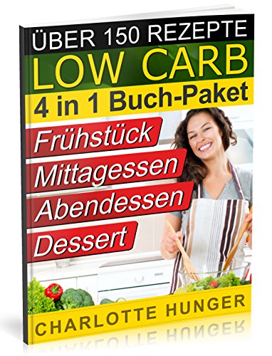 Rezepte ohne Kohlenhydrate: Low Carb TEIL 1 - 4 - Das Diaet-Kochbuch + Kohlenhydrate-Tabelle (Erfolgreich abnehmen und endlich schlank werden mit kohlenhydratarmer Ernaehrung! | DEUTSCH)