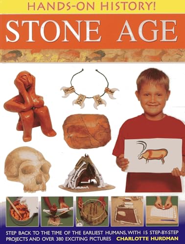 Hands-on History! Stone Age: Step Back in the Time of the Earliest Humans, with 15 Step-by-step Projects and 380 Exciting Pictures: Step Back to the ... Projects and 380 Exciting Pictures von Anness Publishing
