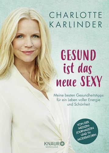 Gesund ist das neue Sexy: Meine besten Gesundheitstipps für ein Leben voller Energie und Schönheit