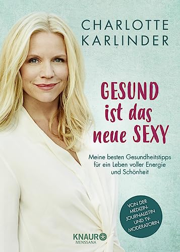 Gesund ist das neue Sexy: Meine besten Gesundheitstipps für ein Leben voller Energie und Schönheit