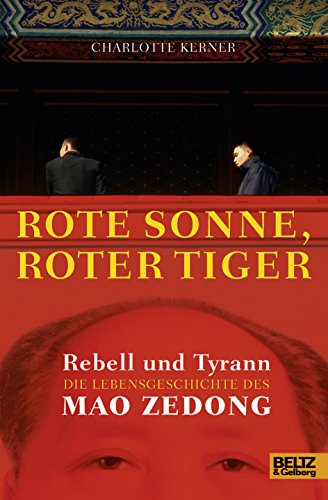 Rote Sonne, Roter Tiger: Rebell und Tyrann. Die Lebensgeschichte des Mao Zedong. Mit vielen Fotos