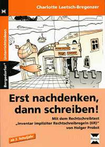Erst nachdenken, dann schreiben!: Mit dem Rechtschreibtest "Inventar impliziter Rechtschreibregeln (IiR)" von Holger Probst (3. und 4. Klasse)