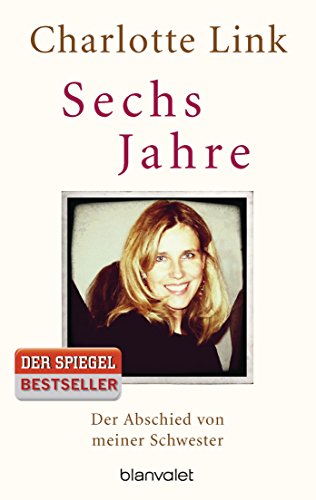 Sechs Jahre: Der Abschied von meiner Schwester