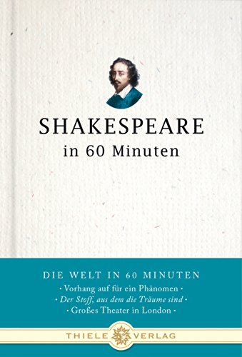Shakespeare in 60 Minuten (Die Welt in 60 Minuten) von Thiele & Brandstätter Verlag