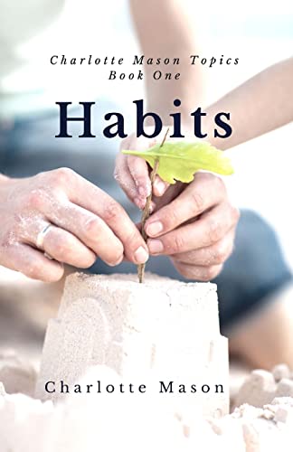 Habits: The Mother's Secret to Success (Charlotte Mason Topics, Band 1) von Createspace Independent Publishing Platform