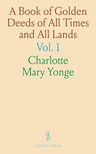 A Book of Golden Deeds of All Times and All Lands von Sothis Press