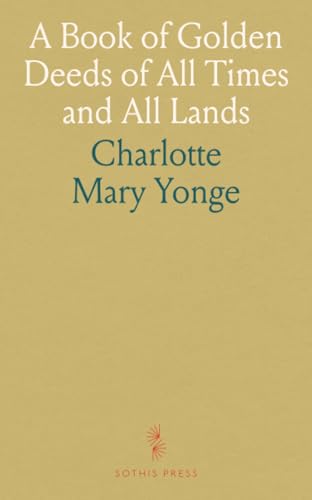 A Book of Golden Deeds of All Times and All Lands von Sothis Press