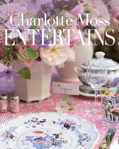 Charlotte Moss Entertains: Celebrations and Everyday Occasions von Rizzoli