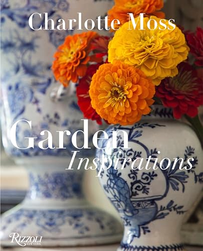 Charlotte Moss: Garden Inspirations von Rizzoli