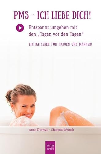 PMS - Ich liebe Dich!: Entspannt umgehen mit den "Tagen vor den Tagen". Ein Ratgeber für Frauen UND Männer