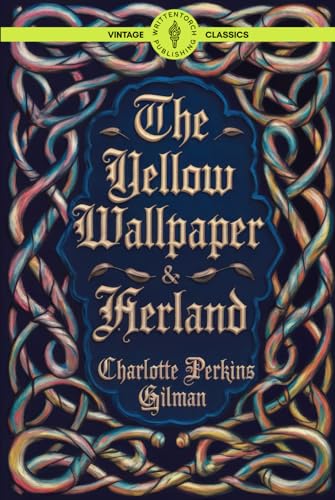 The Yellow Wallpaper & Herland: A Feminist Classic Unraveling Women's Oppression in 19th Century Fiction Vintage Literature The Yellow Wallpaper & Herland: A Feminist Classic Unraveling Women's Oppression in 19th Century Fiction Vintage Literature von Writtentorch Publishing