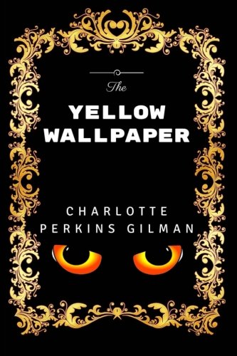 The Yellow Wallpaper: Premium Edition - Illustrated The Yellow Wallpaper: Premium Edition - Illustrated von CreateSpace Independent Publishing Platform