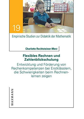 Flexibles Rechnen und Zahlenblickschulung: Entwicklung und Förderung von Rechenkompetenzen bei Erstklässlern, die Schwierigkeiten beim Rechnenlernen ... Studien zur Didaktik der Mathematik)
