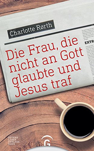 Die Frau, die nicht an Gott glaubte und Jesus traf von Guetersloher Verlagshaus