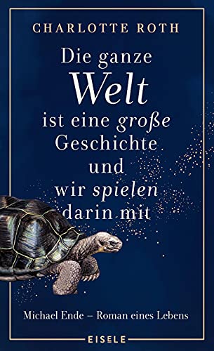 Die ganze Welt ist eine große Geschichte, und wir spielen darin mit: Michael Ende - Roman eines Lebens | Eine fesselnder Roman über das faszinierende ... Geschichte“ - "fantastisch!" Stern Die ganze Welt ist eine große Geschichte, und wir spielen darin mit: Michael Ende - Roman eines Lebens | Eine fesselnder Roman über das faszinierende ... Geschichte“ - "fantastisch!" Stern