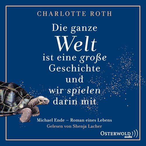 Die ganze Welt ist eine große Geschichte, und wir spielen darin mit: Michael Ende – Roman eines Lebens: 2 CDs von Osterwoldaudio