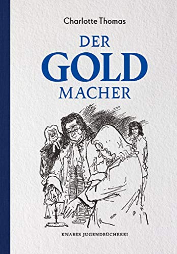 Der Goldmacher: Eine Erzählung um Johann Friedrich Böttger (Knabes Jugendbuecherei)