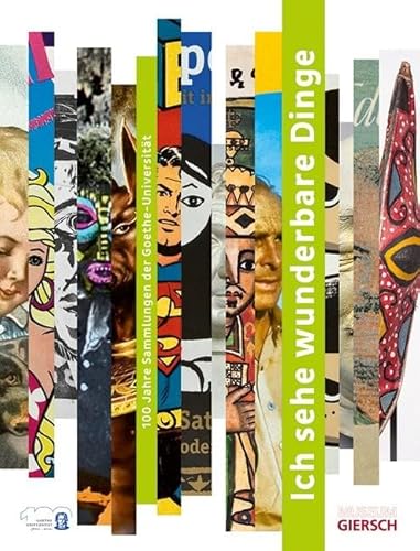 »Ich sehe wunderbare Dinge«: 100 Jahre Sammlungen der Goethe-Universität von Hatje Cantz