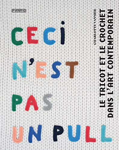 Ceci n'est pas un pull: Le tricot et le crochet dans l'art contemporain