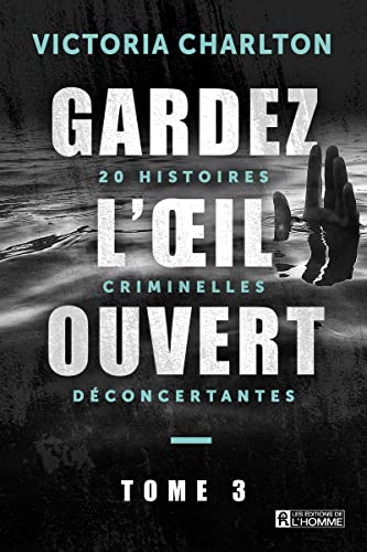 Gardez l'oeil ouvert - Tome 3 20 histoires criminelles déconcertantes