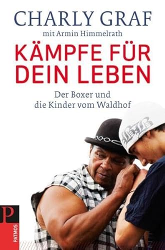 Kämpfe für dein Leben: Der Boxer und die Kinder vom Waldhof von Patmos-Verlag