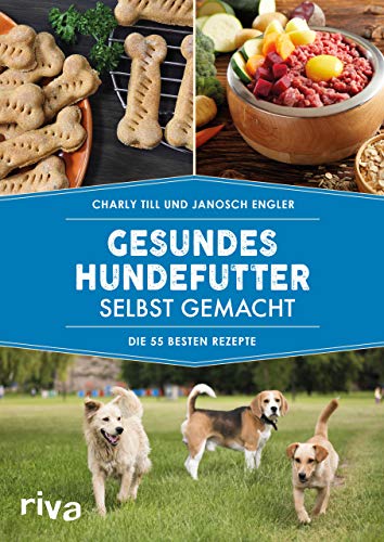 Gesundes Hundefutter selbst gemacht: Die 55 besten Rezepte von RIVA