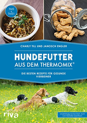 Hundefutter aus dem Thermomix®: Die besten Rezepte für gesunde Vierbeiner (Kochbücher für den Thermomix, Band 5) von Riva