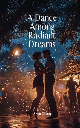 A Dance Among Radiant Dreams von Swan Charm Publishing