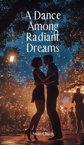 A Dance Among Radiant Dreams von Swan Charm Publishing