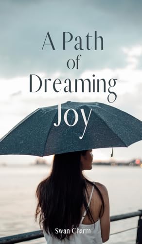 A Path of Dreaming Joy von Swan Charm Publishing